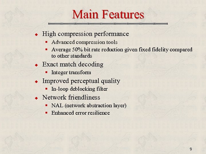 Main Features u High compression performance § Advanced compression tools § Average 50% bit