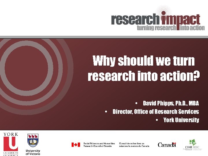 Why should we turn research into action? • David Phipps, Ph. D. , MBA