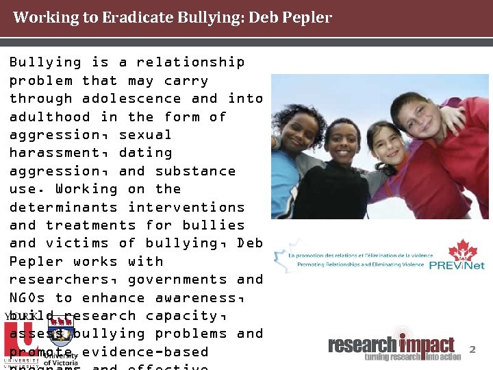 Working to Eradicate Bullying: Deb Pepler Bullying is a relationship problem that may carry