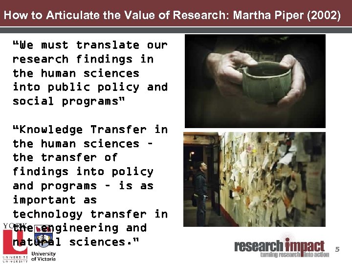 How to Articulate the Value of Research: Martha Piper (2002) “We must translate our