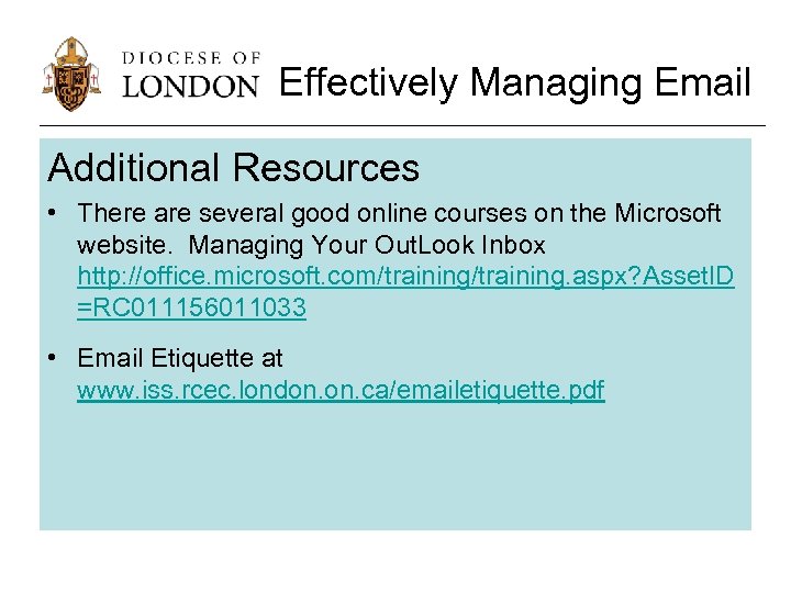 Effectively Managing Email Additional Resources • There are several good online courses on the