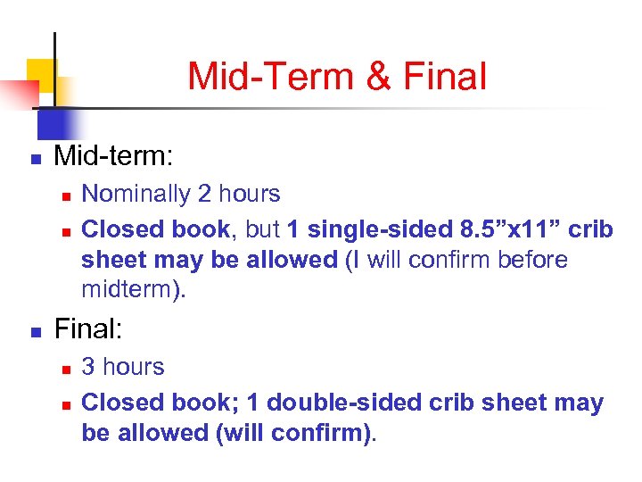 Mid-Term & Final n Mid-term: n n n Nominally 2 hours Closed book, but