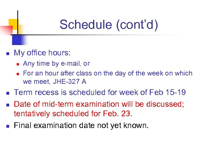 Schedule (cont’d) n My office hours: n n n Any time by e-mail, or