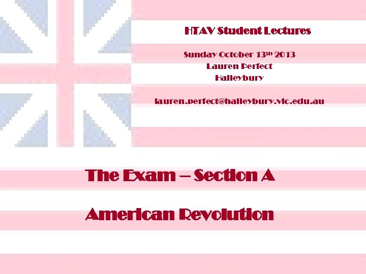 HTAV Student Lectures Sunday October 13 th 2013 Lauren Perfect Haileybury lauren. perfect@haileybury. vic.