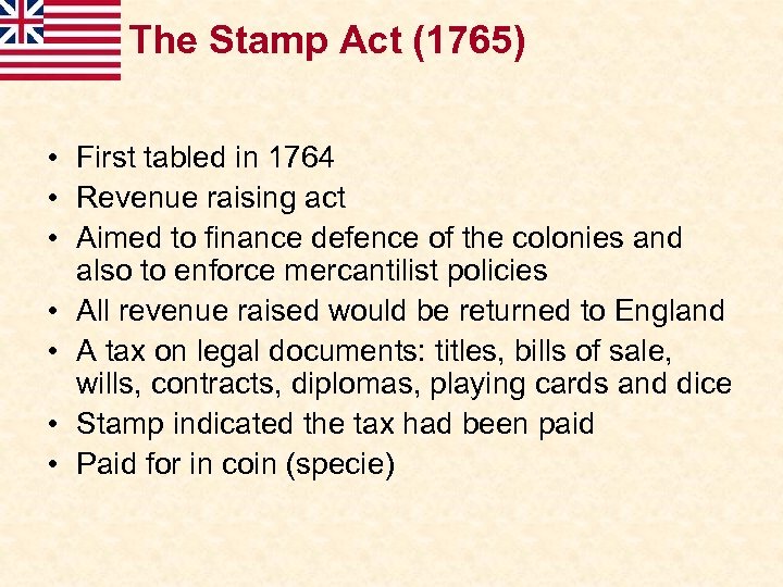 The Stamp Act (1765) • First tabled in 1764 • Revenue raising act •