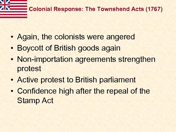 Colonial Response: The Townshend Acts (1767) • Again, the colonists were angered • Boycott
