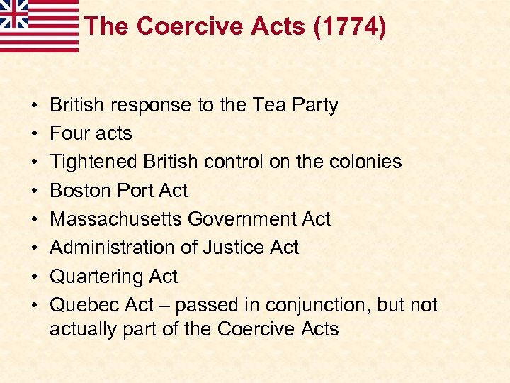 The Coercive Acts (1774) • • British response to the Tea Party Four acts