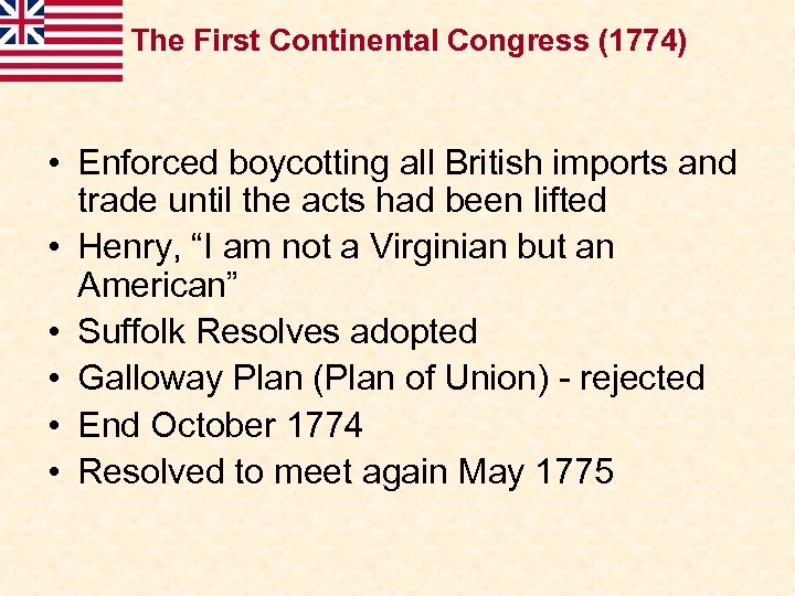 The First Continental Congress (1774) • Enforced boycotting all British imports and trade until