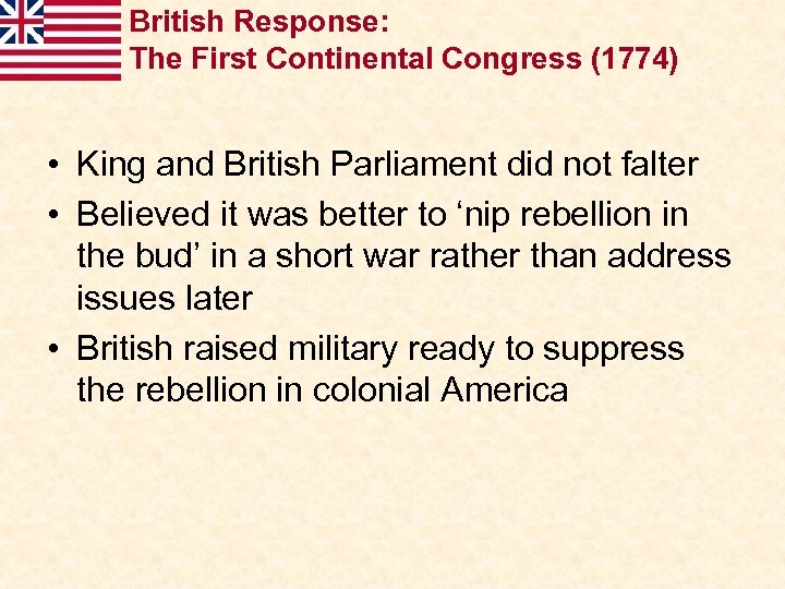 British Response: The First Continental Congress (1774) • King and British Parliament did not