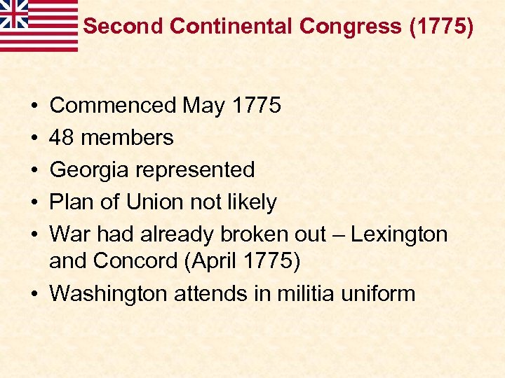 Second Continental Congress (1775) • • • Commenced May 1775 48 members Georgia represented