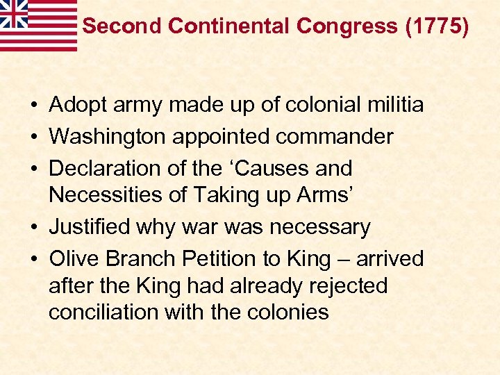 Second Continental Congress (1775) • Adopt army made up of colonial militia • Washington