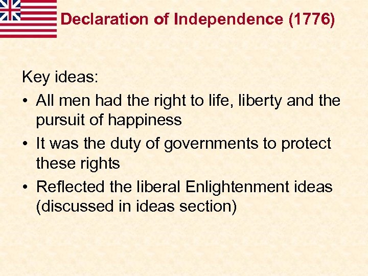 Declaration of Independence (1776) Key ideas: • All men had the right to life,