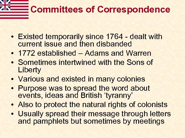 Committees of Correspondence • Existed temporarily since 1764 - dealt with current issue and