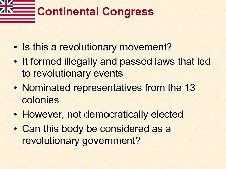 Continental Congress • Is this a revolutionary movement? • It formed illegally and passed