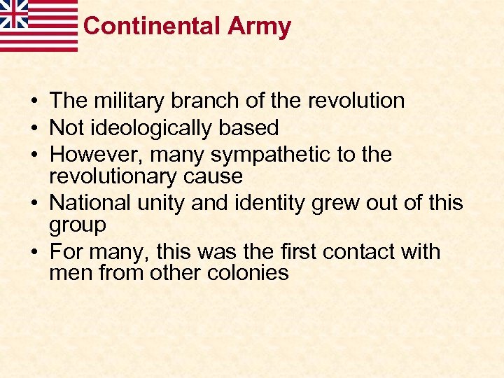 Continental Army • The military branch of the revolution • Not ideologically based •