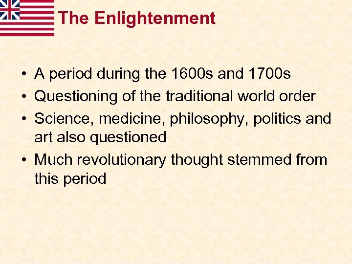The Enlightenment • A period during the 1600 s and 1700 s • Questioning