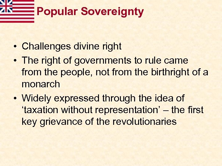 Popular Sovereignty • Challenges divine right • The right of governments to rule came