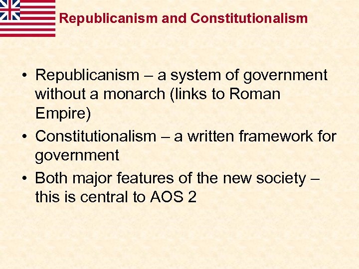 Republicanism and Constitutionalism • Republicanism – a system of government without a monarch (links