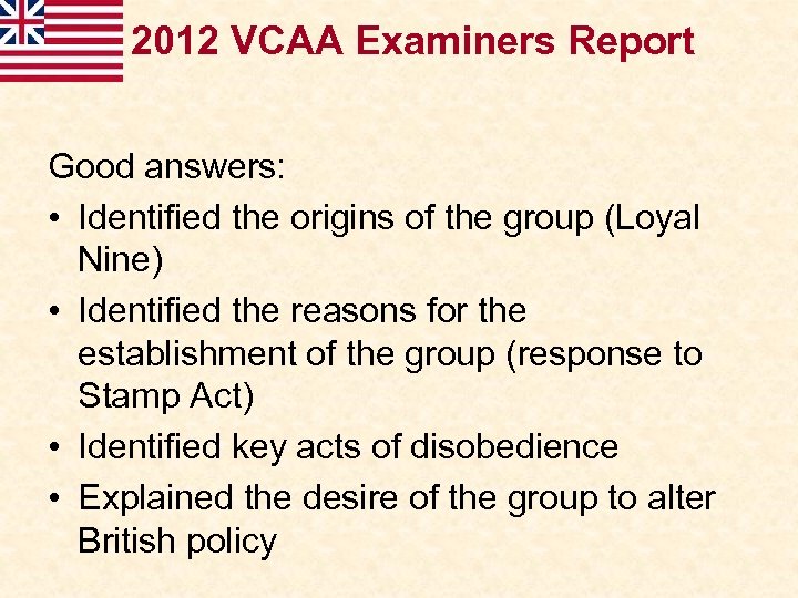 2012 VCAA Examiners Report Good answers: • Identified the origins of the group (Loyal