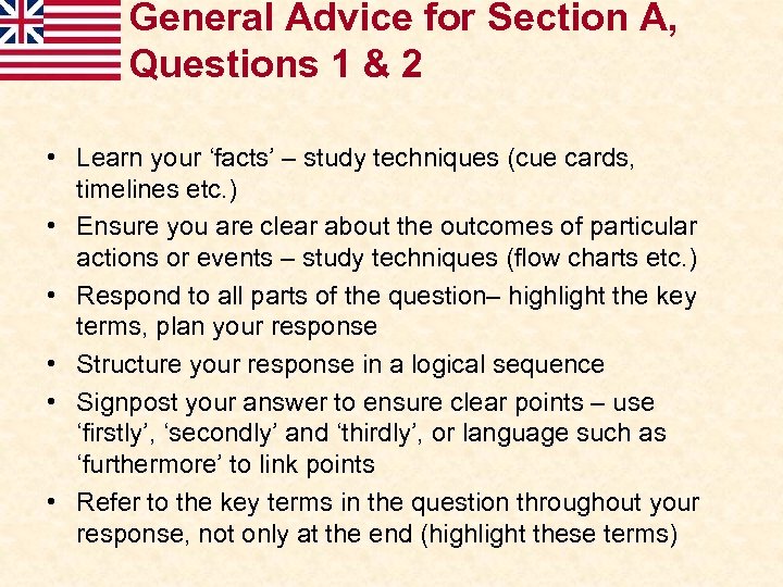 General Advice for Section A, Questions 1 & 2 • Learn your ‘facts’ –