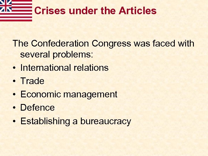 Crises under the Articles The Confederation Congress was faced with several problems: • International