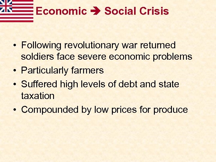 Economic Social Crisis • Following revolutionary war returned soldiers face severe economic problems •