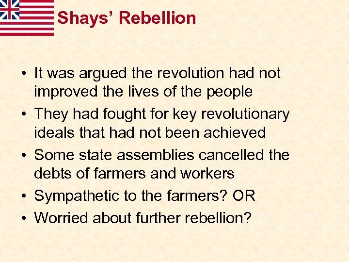 Shays’ Rebellion • It was argued the revolution had not improved the lives of