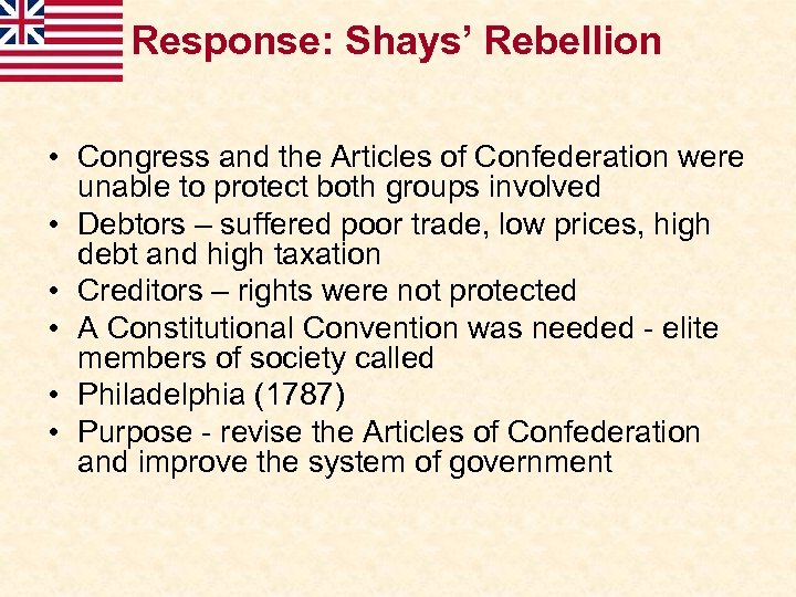 Response: Shays’ Rebellion • Congress and the Articles of Confederation were unable to protect