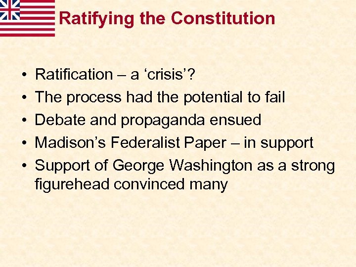 Ratifying the Constitution • • • Ratification – a ‘crisis’? The process had the