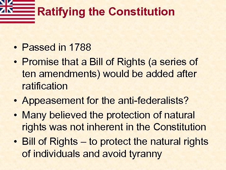 Ratifying the Constitution • Passed in 1788 • Promise that a Bill of Rights