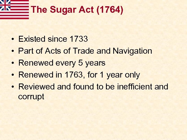 The Sugar Act (1764) • • • Existed since 1733 Part of Acts of