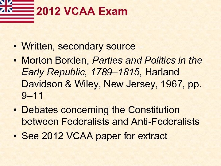 2012 VCAA Exam • Written, secondary source – • Morton Borden, Parties and Politics