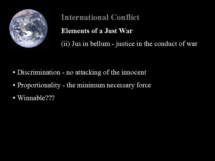 International Conflict Elements of a Just War (ii) Jus in bellum - justice in