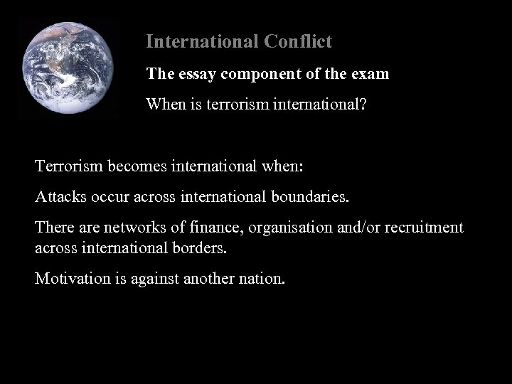 International Conflict The essay component of the exam When is terrorism international? Terrorism becomes