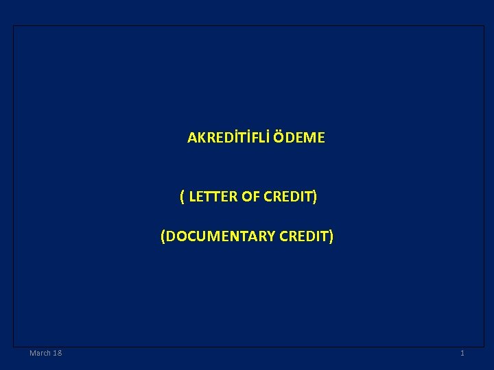 AKREDİTİFLİ ÖDEME ( LETTER OF CREDIT) (DOCUMENTARY CREDIT) March 18 1 