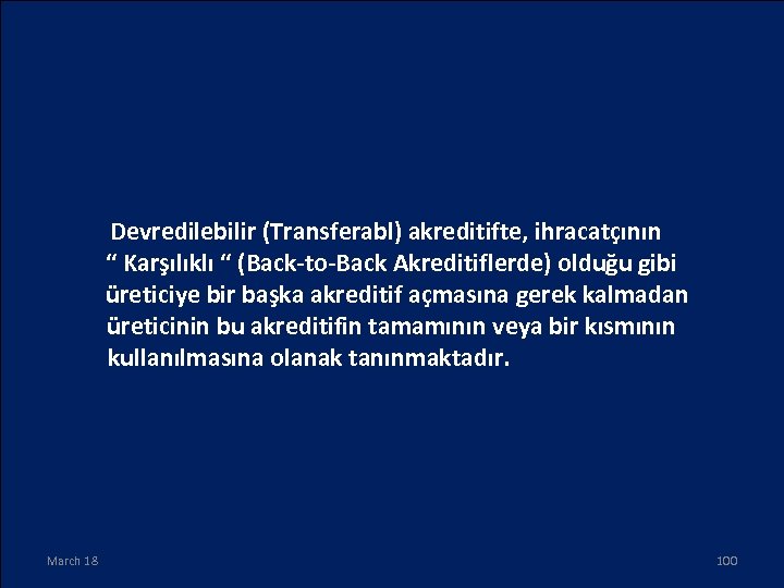 Devredilebilir (Transferabl) akreditifte, ihracatçının “ Karşılıklı “ (Back-to-Back Akreditiflerde) olduğu gibi üreticiye bir başka