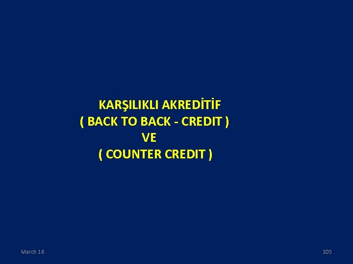 KARŞILIKLI AKREDİTİF ( BACK TO BACK - CREDIT ) VE ( COUNTER CREDIT )