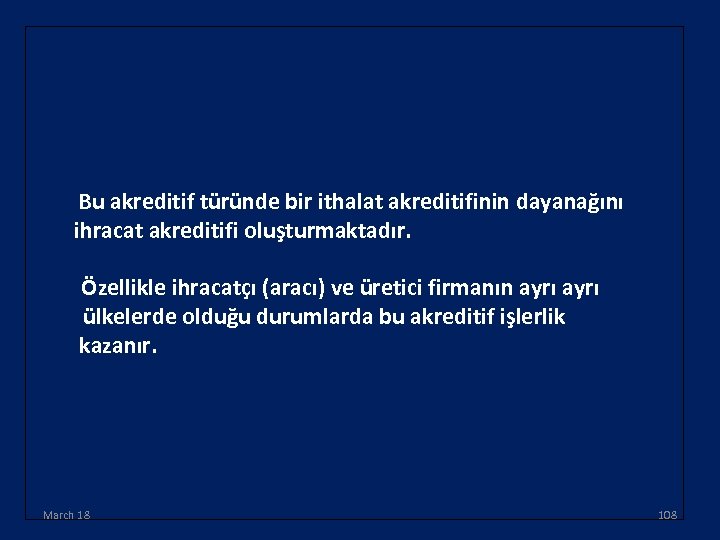 Bu akreditif türünde bir ithalat akreditifinin dayanağını ihracat akreditifi oluşturmaktadır. Özellikle ihracatçı (aracı) ve