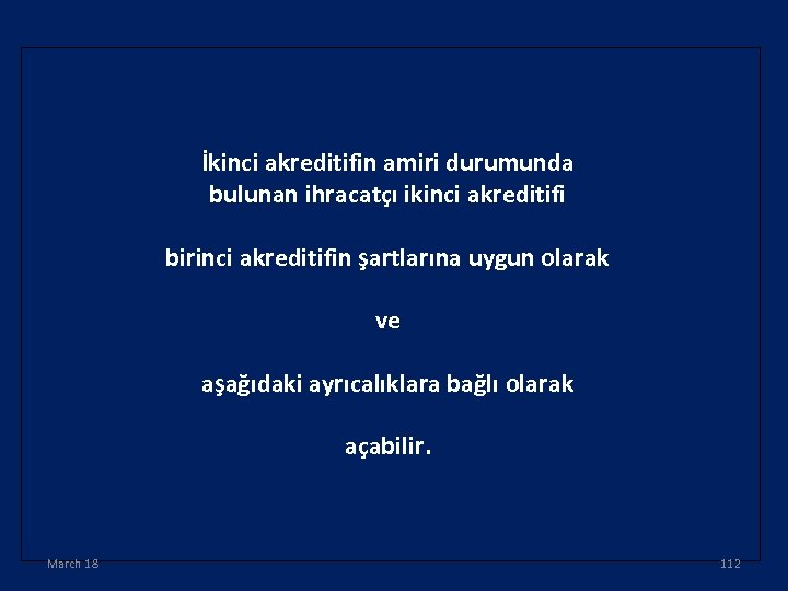 İkinci akreditifin amiri durumunda bulunan ihracatçı ikinci akreditifi birinci akreditifin şartlarına uygun olarak ve