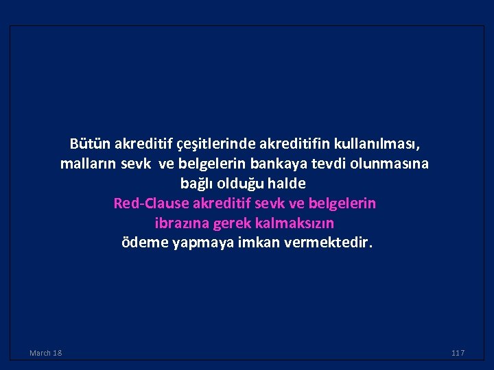 Bütün akreditif çeşitlerinde akreditifin kullanılması, malların sevk ve belgelerin bankaya tevdi olunmasına bağlı olduğu