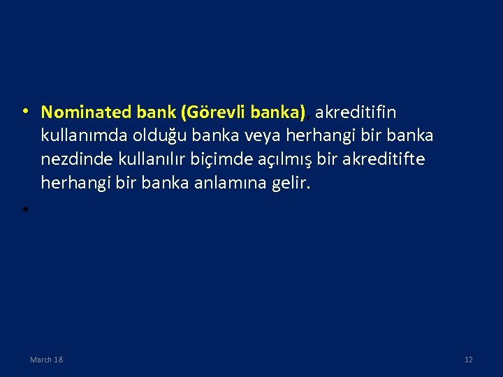  • Nominated bank (Görevli banka), akreditifin kullanımda olduğu banka veya herhangi bir banka