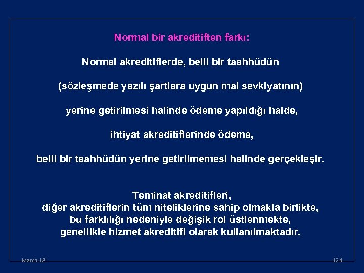 Normal bir akreditiften farkı: Normal akreditiflerde, belli bir taahhüdün (sözleşmede yazılı şartlara uygun mal