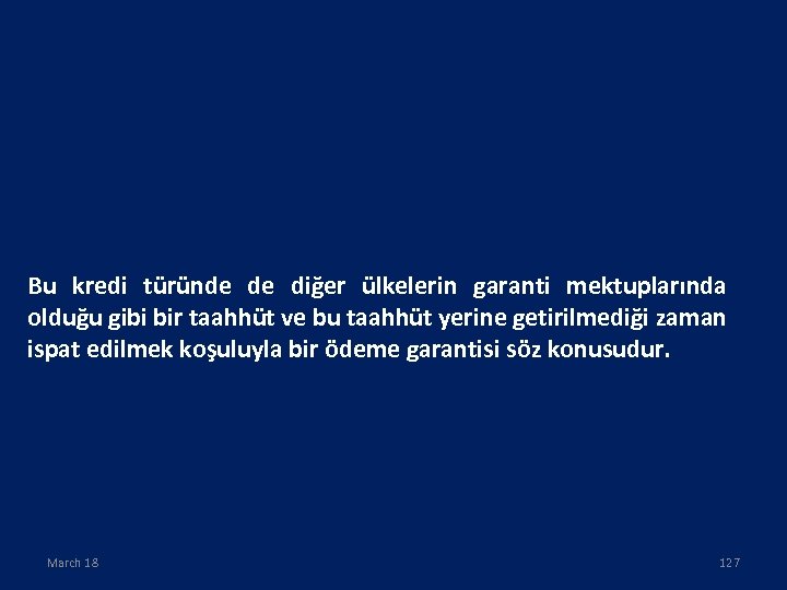 Bu kredi türünde de diğer ülkelerin garanti mektuplarında olduğu gibi bir taahhüt ve bu