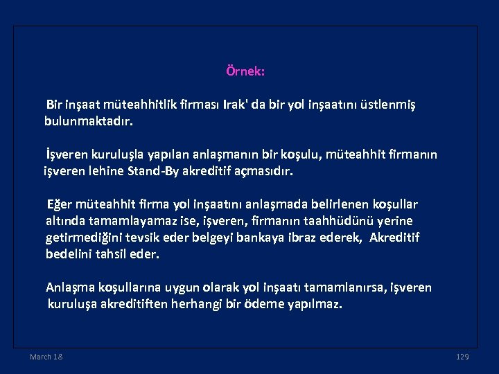 Örnek: Bir inşaat müteahhitlik firması Irak' da bir yol inşaatını üstlenmiş bulunmaktadır. İşveren kuruluşla