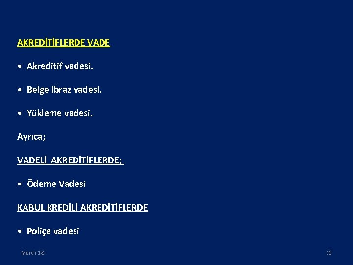 AKREDİTİFLERDE VADE • Akreditif vadesi. • Belge ibraz vadesi. • Yükleme vadesi. Ayrıca; VADELİ