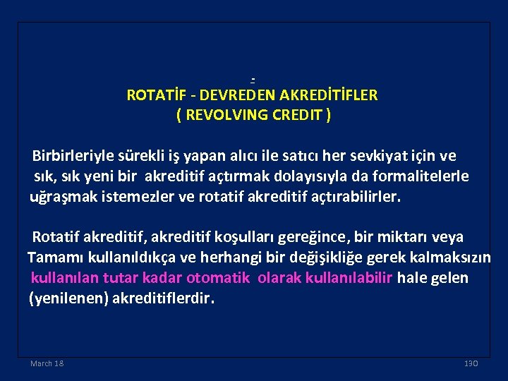 - ROTATİF - DEVREDEN AKREDİTİFLER ( REVOLVING CREDIT ) Birbirleriyle sürekli iş yapan alıcı