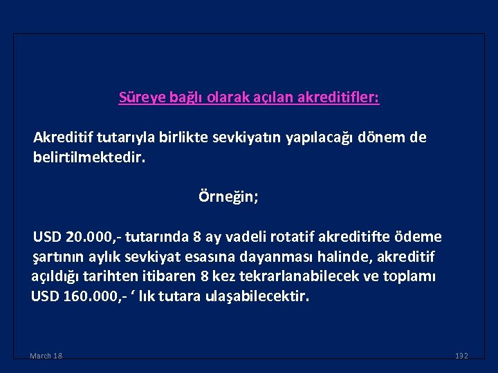 Süreye bağlı olarak açılan akreditifler: Akreditif tutarıyla birlikte sevkiyatın yapılacağı dönem de belirtilmektedir. Örneğin;