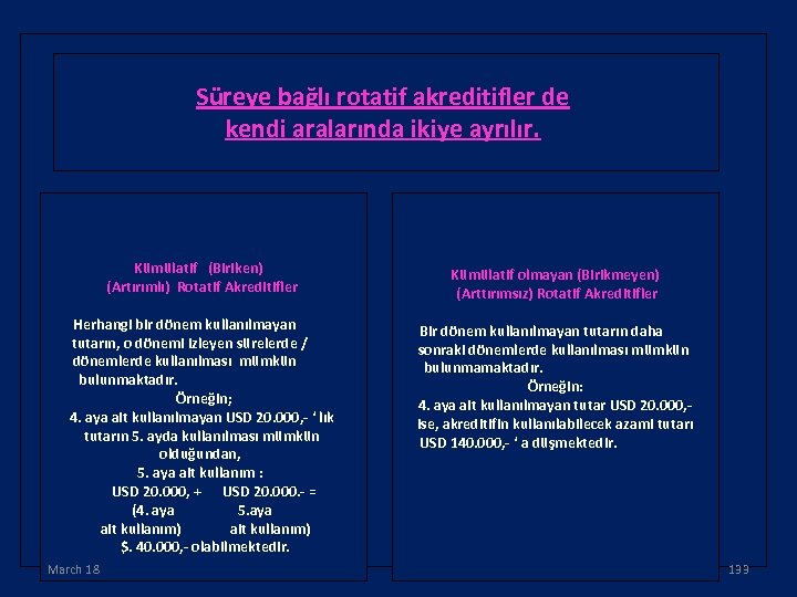 Süreye bağlı rotatif akreditifler de kendi aralarında ikiye ayrılır. Kümülatif (Biriken) (Artırımlı) Rotatif Akreditifler