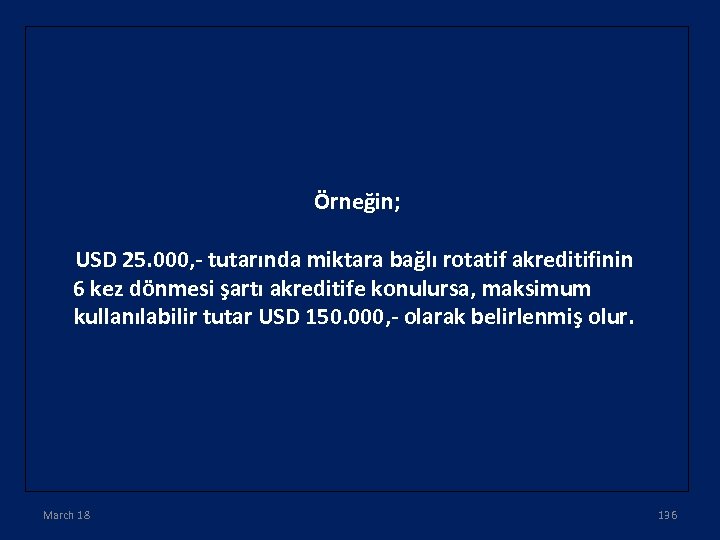 Örneğin; USD 25. 000, - tutarında miktara bağlı rotatif akreditifinin 6 kez dönmesi şartı