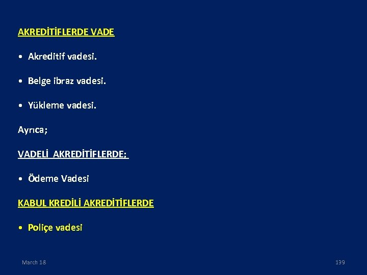 AKREDİTİFLERDE VADE • Akreditif vadesi. • Belge ibraz vadesi. • Yükleme vadesi. Ayrıca; VADELİ